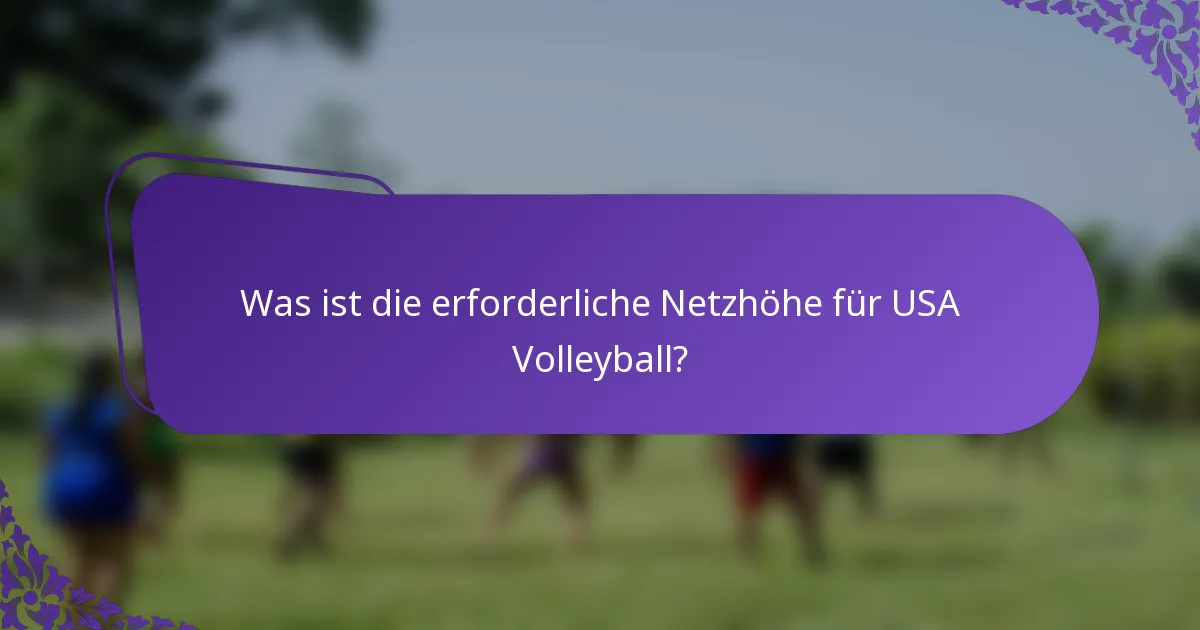 Was ist die erforderliche Netzhöhe für USA Volleyball?