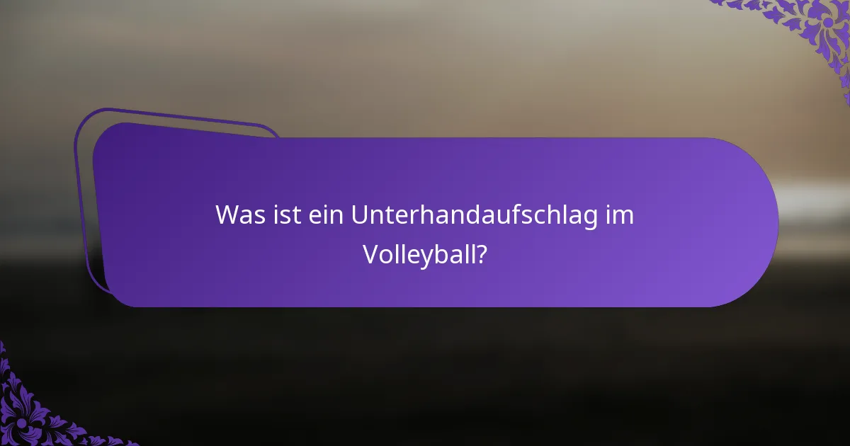 Was ist ein Unterhandaufschlag im Volleyball?