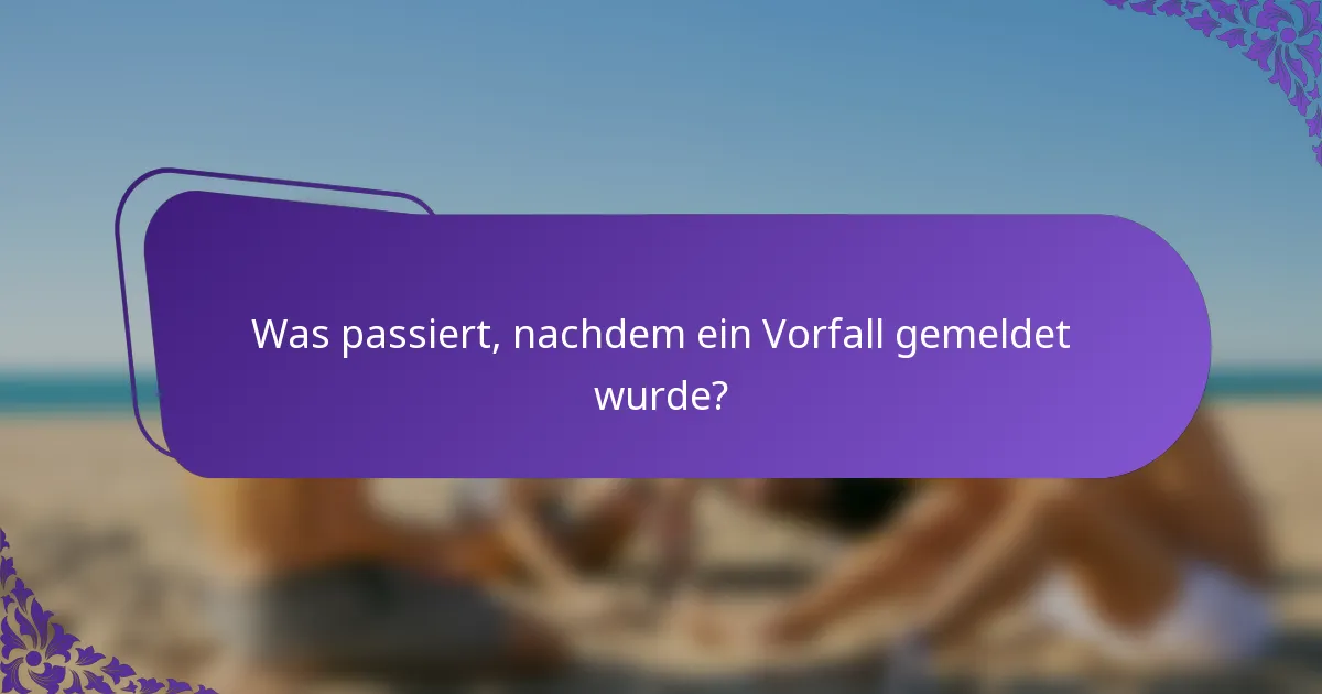 Was passiert, nachdem ein Vorfall gemeldet wurde?
