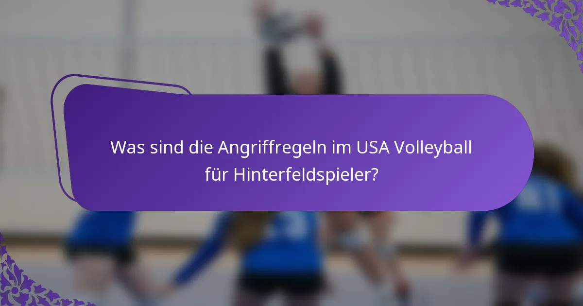 Was sind die Angriffregeln im USA Volleyball für Hinterfeldspieler?