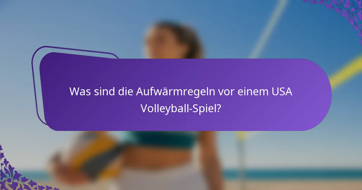 Was sind die Aufwärmregeln vor einem USA Volleyball-Spiel?