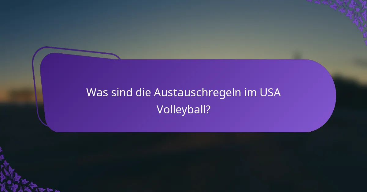 Was sind die Austauschregeln im USA Volleyball?