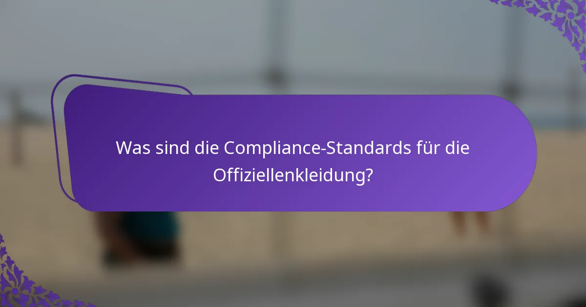 Was sind die Compliance-Standards für die Offiziellenkleidung?