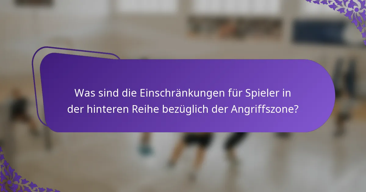 Was sind die Einschränkungen für Spieler in der hinteren Reihe bezüglich der Angriffszone?