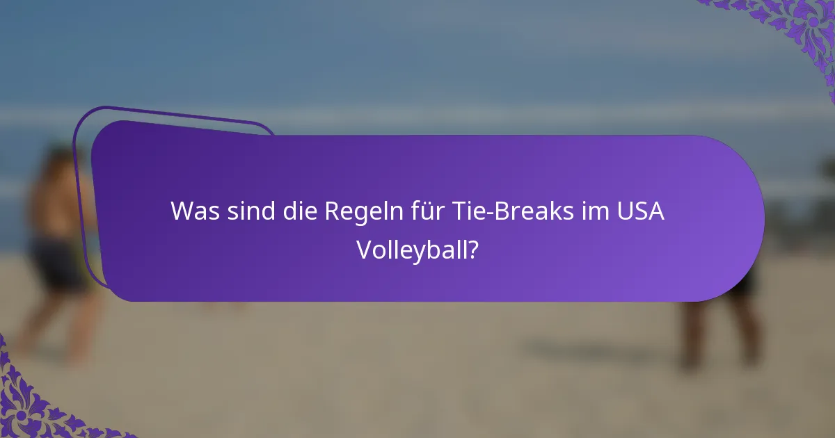 Was sind die Regeln für Tie-Breaks im USA Volleyball?