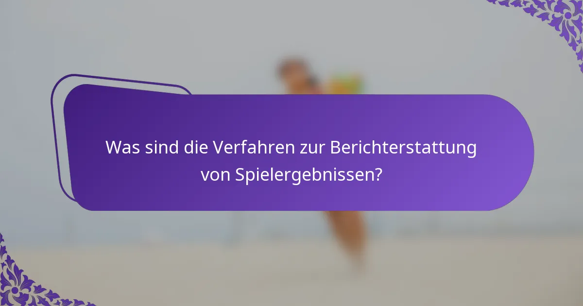 Was sind die Verfahren zur Berichterstattung von Spielergebnissen?
