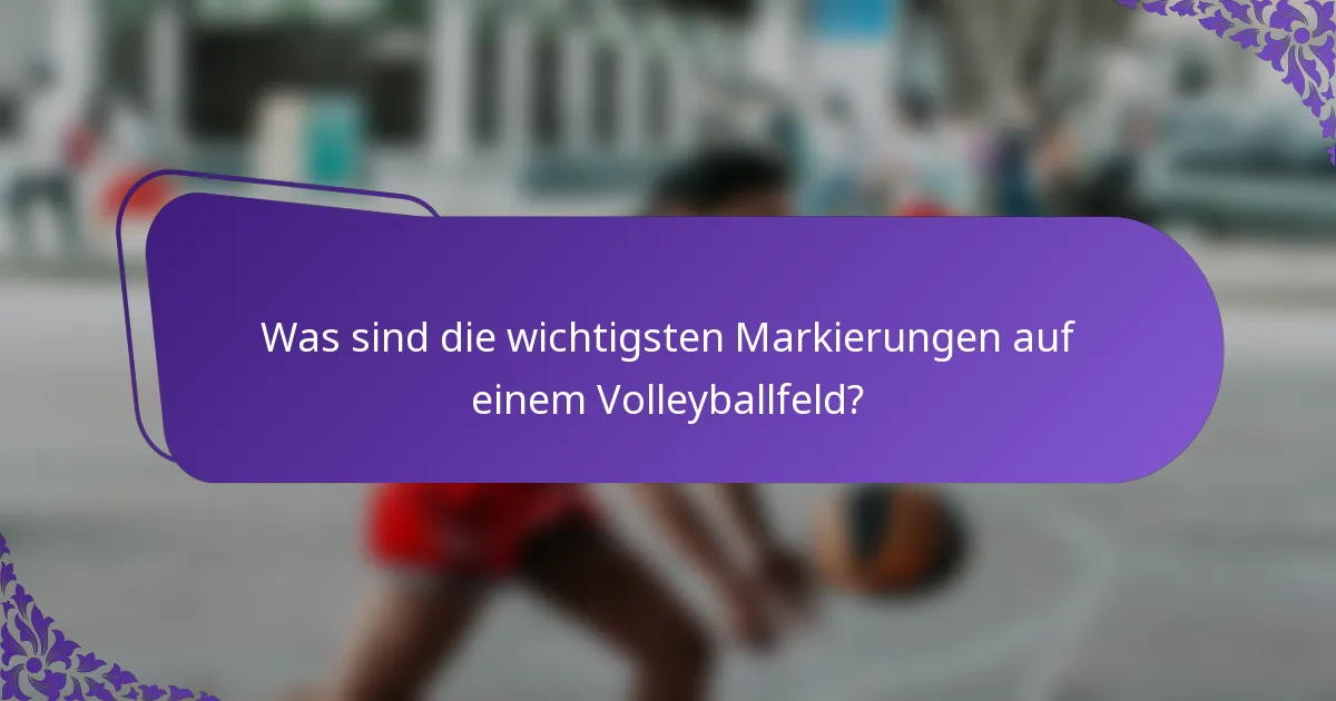 Was sind die wichtigsten Markierungen auf einem Volleyballfeld?