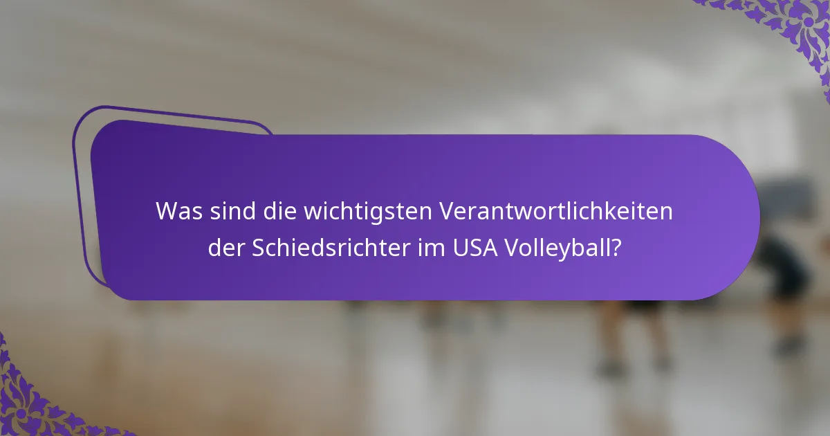Was sind die wichtigsten Verantwortlichkeiten der Schiedsrichter im USA Volleyball?