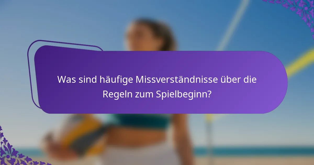 Was sind häufige Missverständnisse über die Regeln zum Spielbeginn?