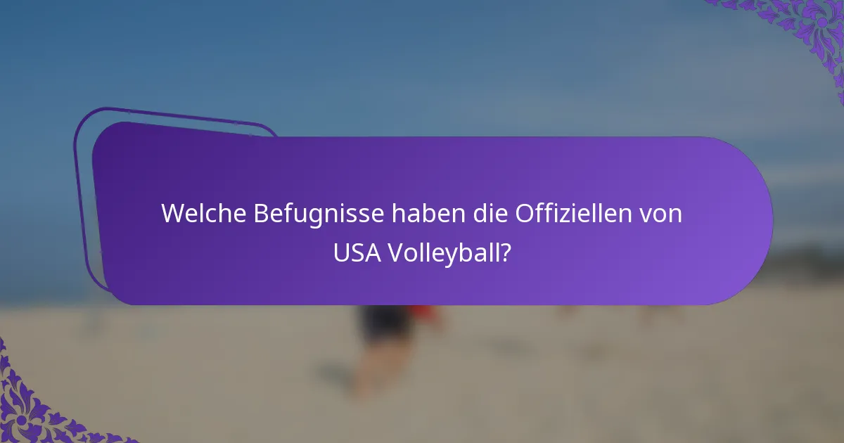 Welche Befugnisse haben die Offiziellen von USA Volleyball?