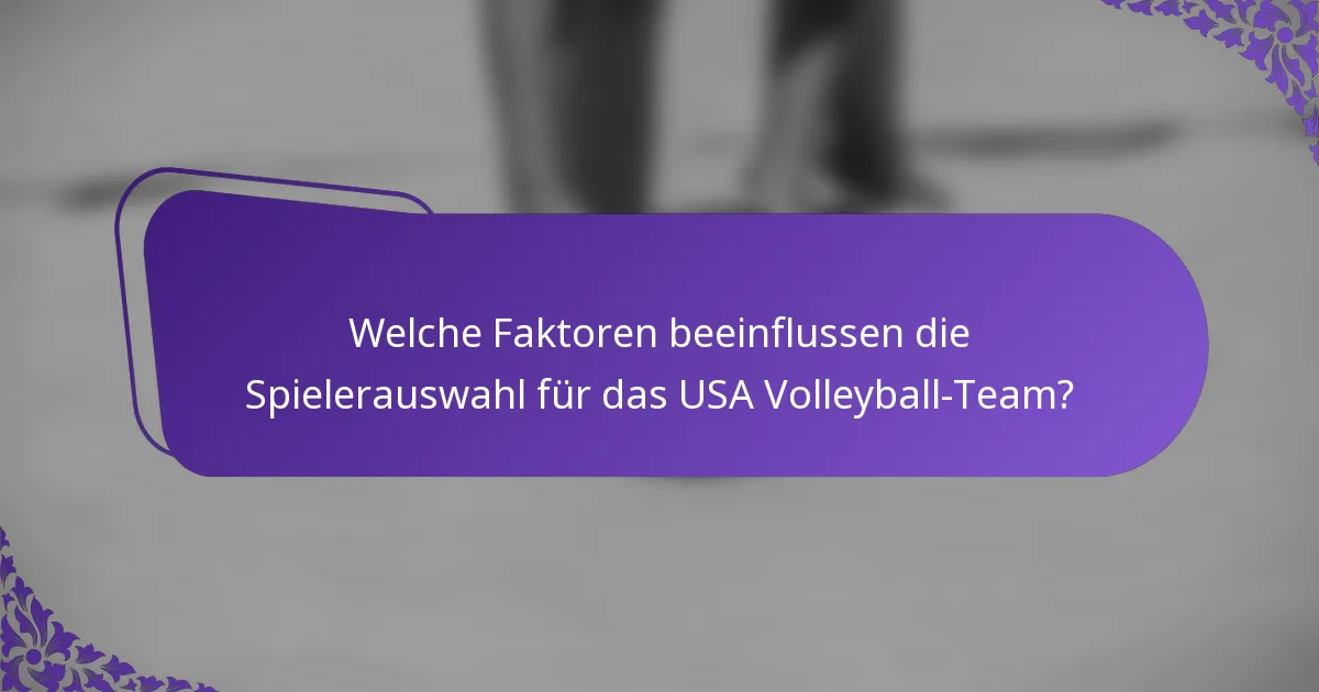 Welche Faktoren beeinflussen die Spielerauswahl für das USA Volleyball-Team?