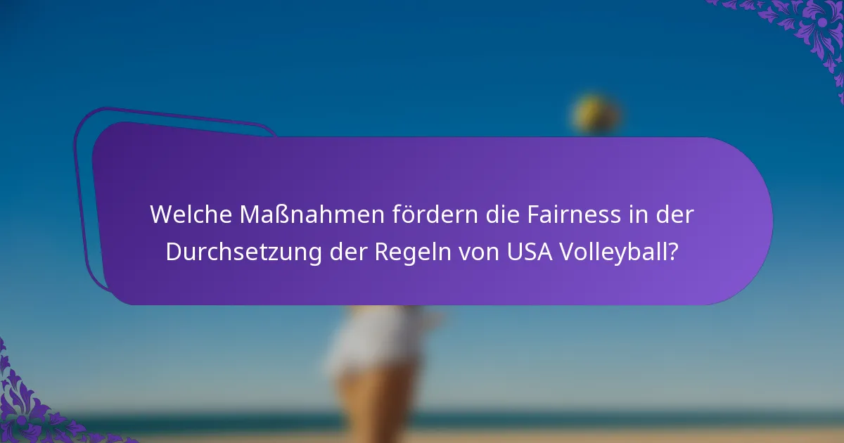 Welche Maßnahmen fördern die Fairness in der Durchsetzung der Regeln von USA Volleyball?