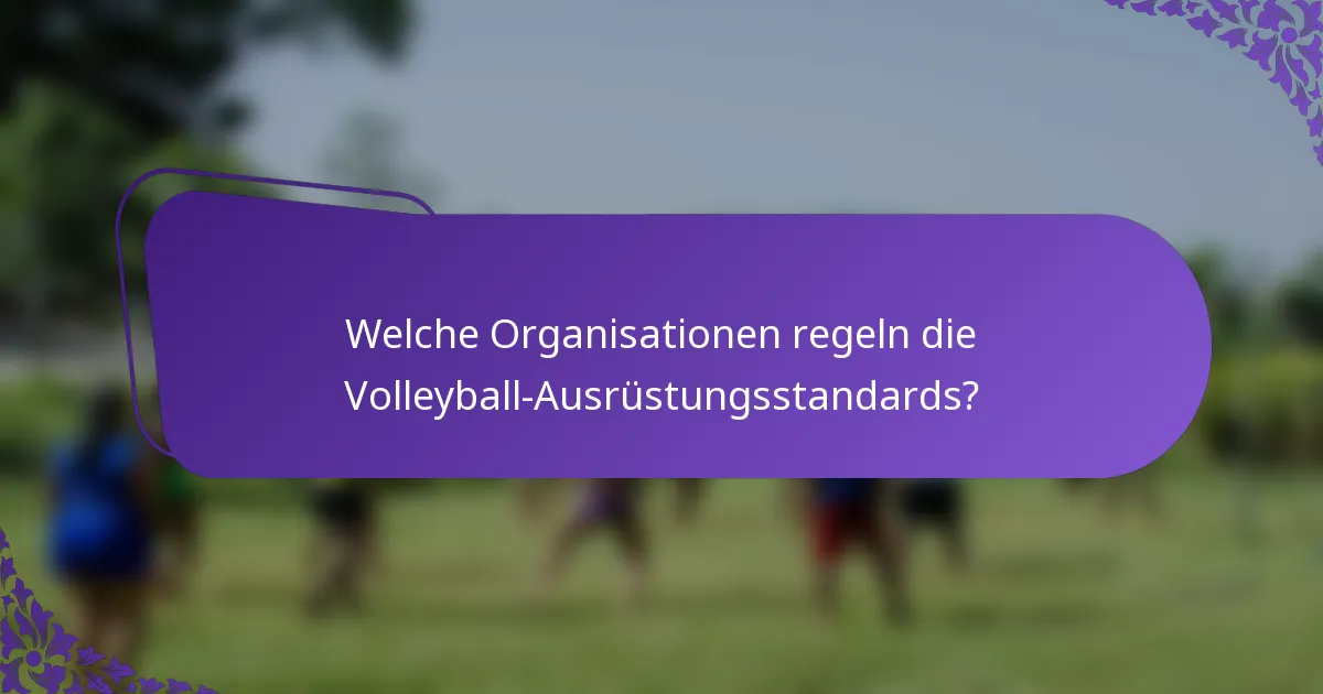 Welche Organisationen regeln die Volleyball-Ausrüstungsstandards?