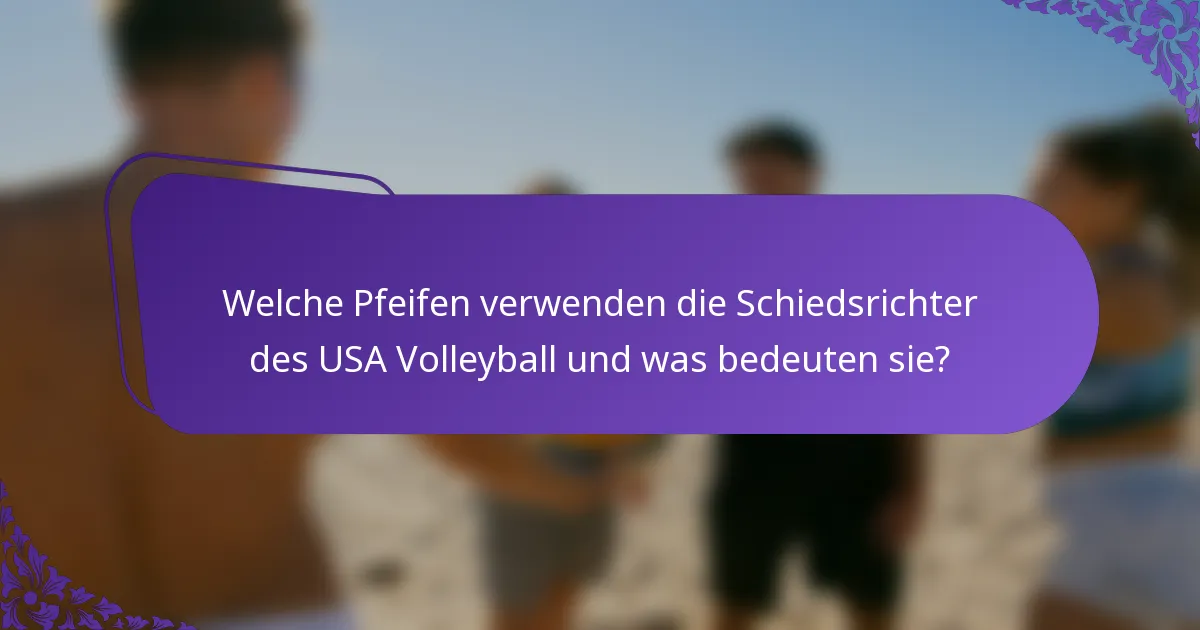 Welche Pfeifen verwenden die Schiedsrichter des USA Volleyball und was bedeuten sie?