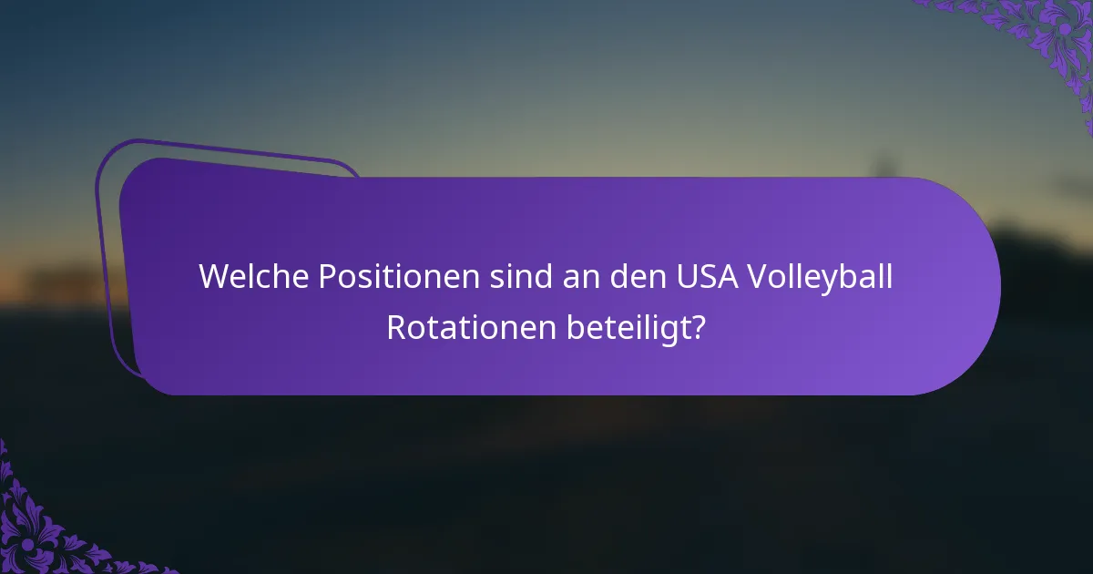 Welche Positionen sind an den USA Volleyball Rotationen beteiligt?