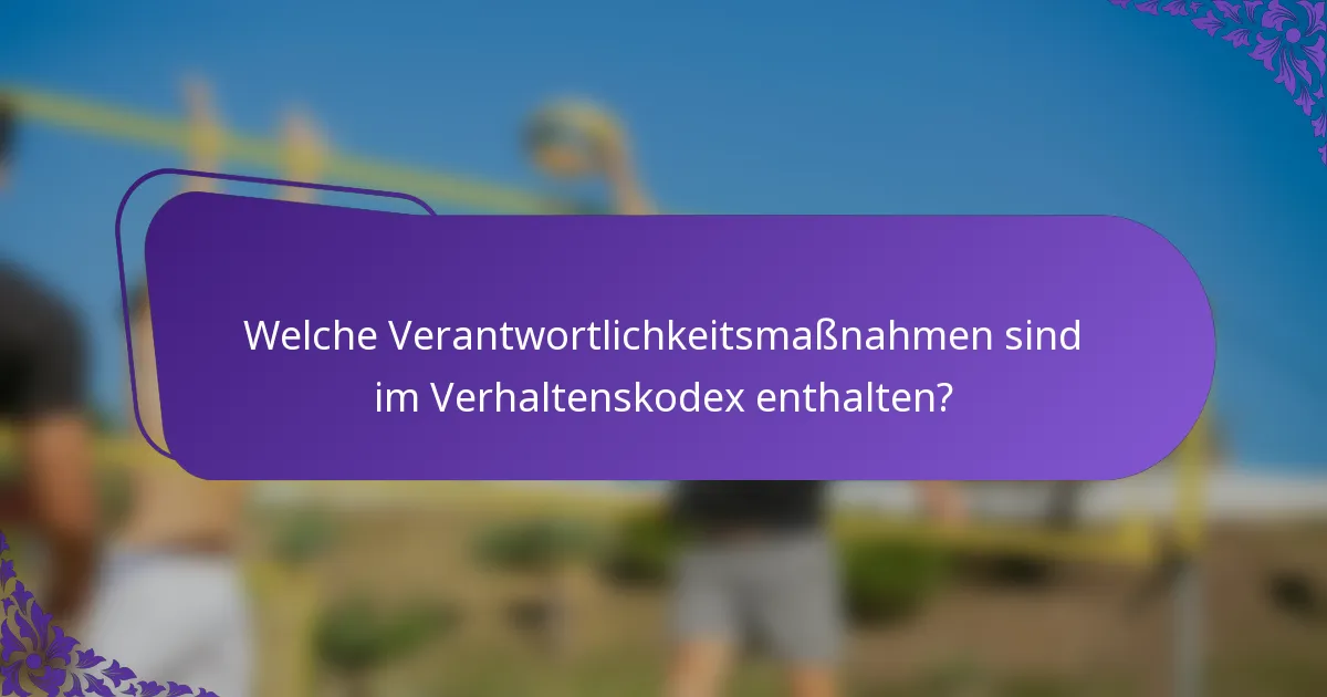 Welche Verantwortlichkeitsmaßnahmen sind im Verhaltenskodex enthalten?