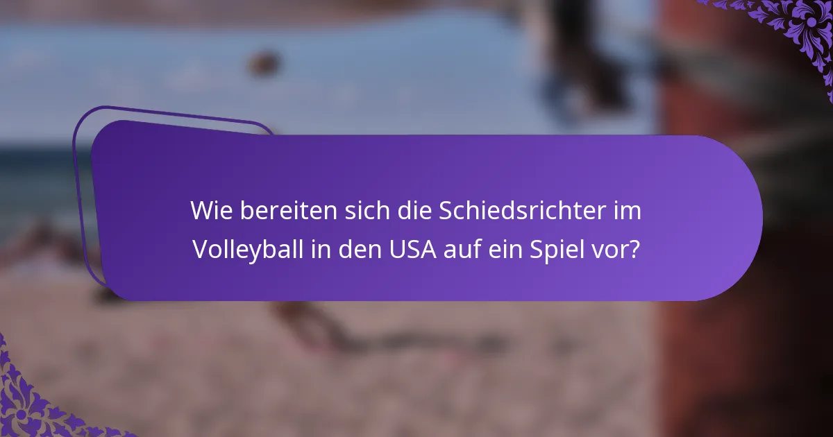 Wie bereiten sich die Schiedsrichter im Volleyball in den USA auf ein Spiel vor?