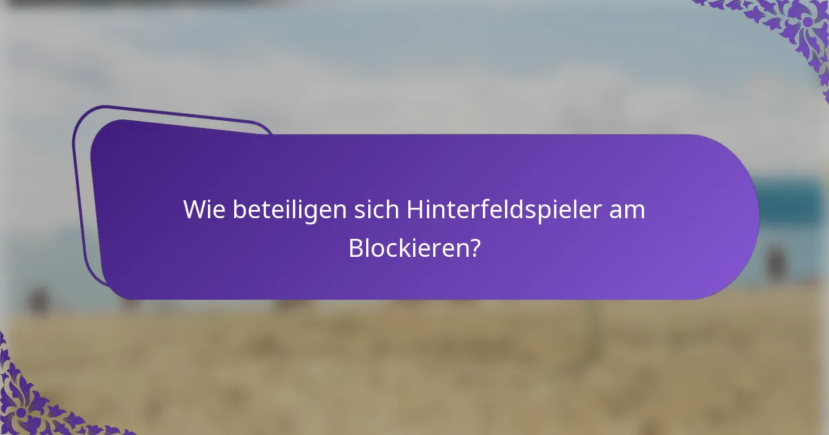 Wie beteiligen sich Hinterfeldspieler am Blockieren?
