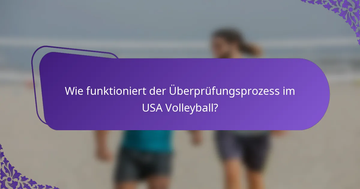 Wie funktioniert der Überprüfungsprozess im USA Volleyball?