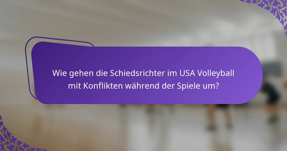 Wie gehen die Schiedsrichter im USA Volleyball mit Konflikten während der Spiele um?