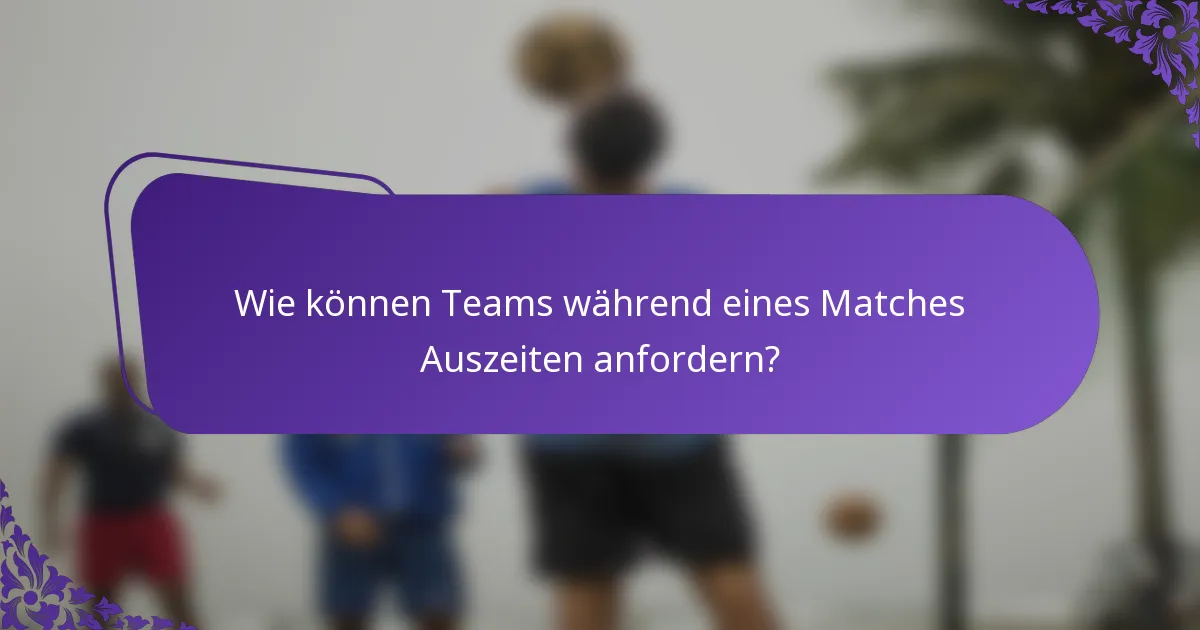 Wie können Teams während eines Matches Auszeiten anfordern?
