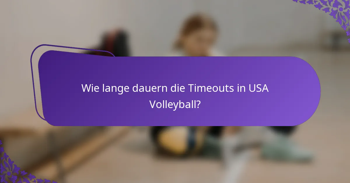 Wie lange dauern die Timeouts in USA Volleyball?