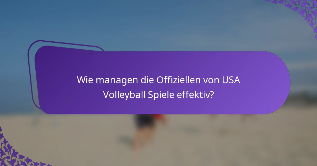 Wie managen die Offiziellen von USA Volleyball Spiele effektiv?