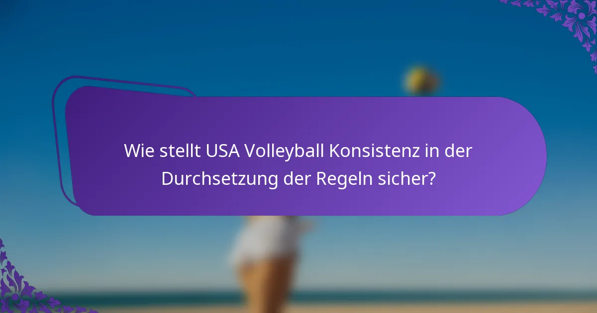 Wie stellt USA Volleyball Konsistenz in der Durchsetzung der Regeln sicher?