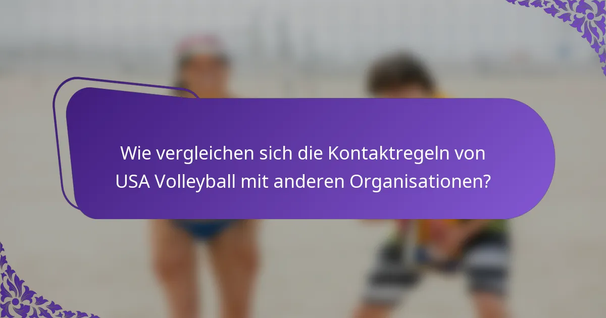 Wie vergleichen sich die Kontaktregeln von USA Volleyball mit anderen Organisationen?