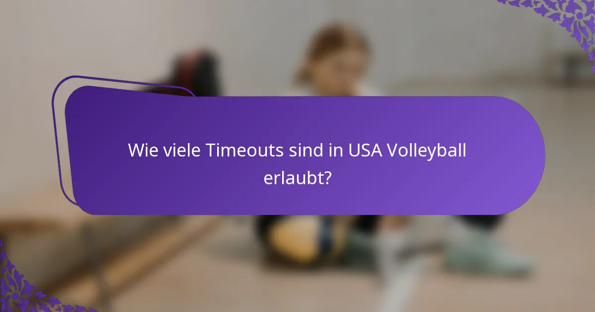 Wie viele Timeouts sind in USA Volleyball erlaubt?