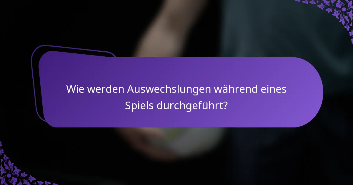 Wie werden Auswechslungen während eines Spiels durchgeführt?
