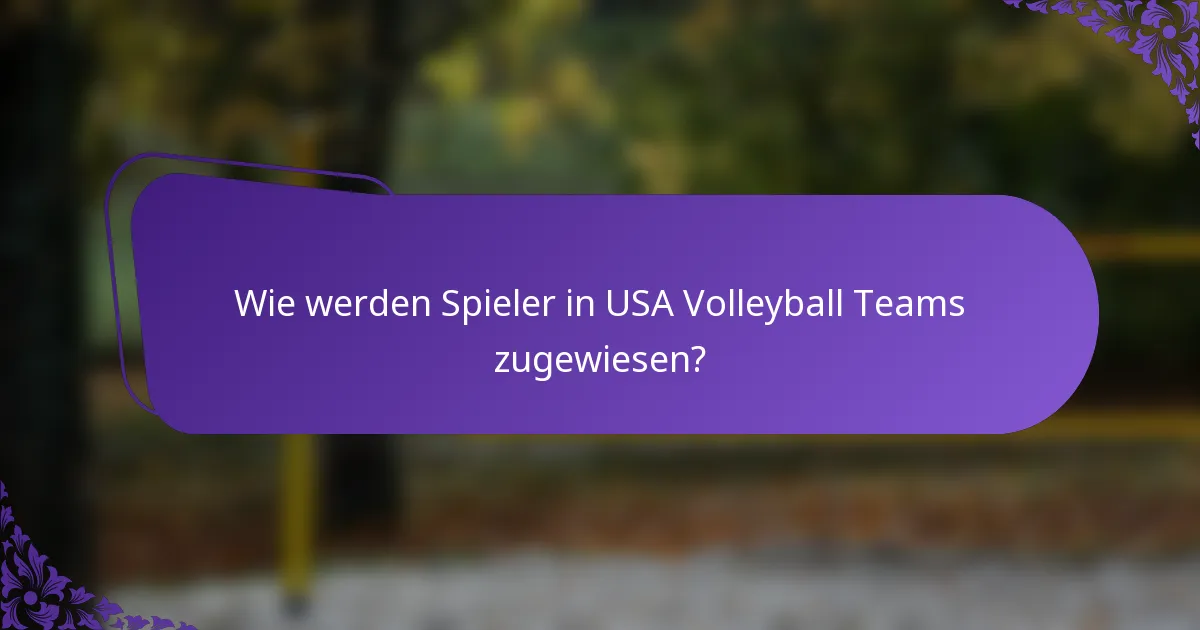 Wie werden Spieler in USA Volleyball Teams zugewiesen?