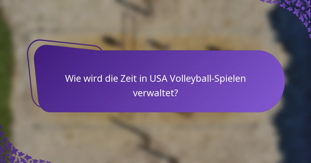 Wie wird die Zeit in USA Volleyball-Spielen verwaltet?